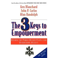 The 3 Keys to Empowerment: Release the Power Within People for Astonishing Results