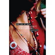 Make Love, Not War: The Sexual Revolution: An Unfettered History