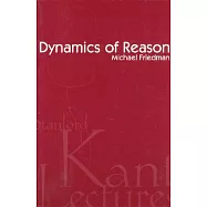 Dynamics of Reason: The 1999 Kant Lectures at Stanford University