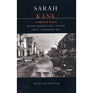 Sarah Kane: Complete Plays: Blasted; Phaedra’s Love; Cleansed; Crave; 4.48 Psychosis; Skin