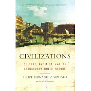 Civilizations: Culture, Ambition, and the Transformation of Nature