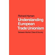 Understanding European Trade Unionism: Between Market, Class and Society