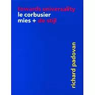 Towards Universality: Le Corbusier, Mies, and de Stijl
