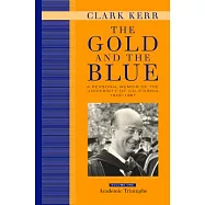 The Gold and the Blue: A Personal Memoir of the University of California, 1949-1967