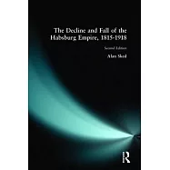 The Decline and Fall of the Habsburg Empire, 1815-1918