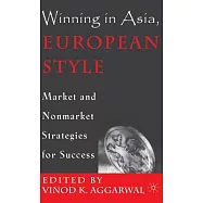Winning in Asia, European Style: Market and Nonmarket Strategies for Success