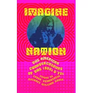 Imagine Nation: The American Counterculture of the 1960s and ’70s