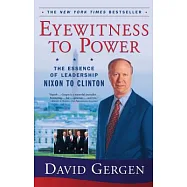 Eyewitness to Power: The Essence of Leadership Nixon to Clinton