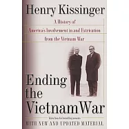 Ending the Vietnam War: A History of America’s Involvement in and Extrication from the Vietnam War