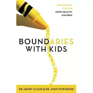 Boundaries with Kids: When to Say Yes, When to Say No to Help Your Children Gain Control of Their Lives