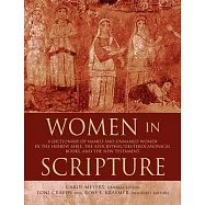 Women in Scripture: A Dictionary of Named and Unnamed Women in the Hebrew Bible, the Apocryphal/Deuterocanonical Books, and the New Testam