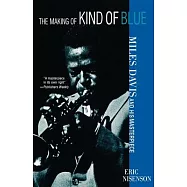 The Making of Kind of Blue: Miles Davis and His Masterpiece