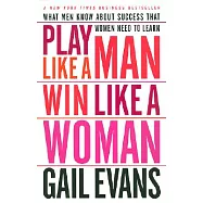 Play Like a Man Win Like a Woman: What Men Know About Success That Women Need to Learn