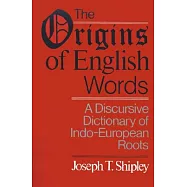 The Origins of English Words: A Discursive Dictionary of Indo-European Roots