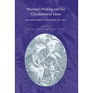 Women&rsquo;s Writing and the Circulation of Ideas: Manuscript Publication in England, 1550-1800