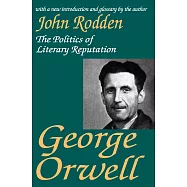 George Orwell: The Politics of Literary Reputation