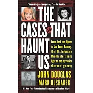 The Cases That Haunt Us: From Jack the Ripper to JonBenet Ramsey, the FBI&rsquo;s Legendary Mindhunter Sheds Light on the