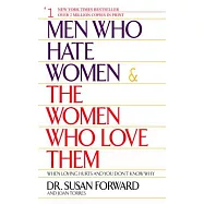 Men Who Hate Women & the Women Who Love Them: When Loving Hurts and You Don’t Know Why