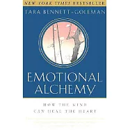 Emotional Alchemy: How the Mind Can Heal the Heart
