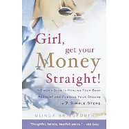 Girl, Get Your Money Straight: A Sister’s Guide to Healing Your Bank Account and Funding Your Dreams in 7 Simple Steps