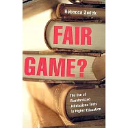 Fair Game?: The Use of Standardized Tests in Higher Education