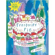 Prosperity Pie: How to Relax about Money and Everything Else