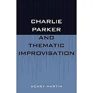 Charlie Parker and Thematic Improvisation