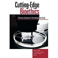 Cutting-Edge Bioethics: A Christian Exploration of Technologies and Trends