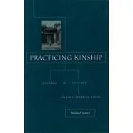 Practicing Kinship: Lineage and Descent in Late Imperial China