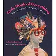 Girls Think of Everything: Stories of Ingenious Inventions by Women
