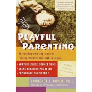 Playful Parenting: An Exciting New Approach to Raising Children That Will Help You Nurture Close Connections, Solve Behavior Problems, an