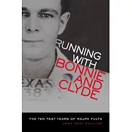 Running With Bonnie and Clyde: The Ten Fast Years of Ralph Fults