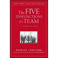 The Five Dysfunctions of a Team: A Leadership Fable