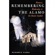 Remembering the Alamo: Memory, Modernity, and the Master Symbol