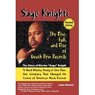 Suge Knight: The Rise, Fall, and Rise of Death Row Records : The Story of Marion &rdquo;Suge&rdquo; Knight, a Hard Hitting Study of
