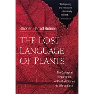 The Lost Language of Plants: The Ecological Importance of Plant Medicine to Life on Earth