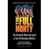 The Full Monty: The Complete Book and Lyrics of the Hit Broadway Musical