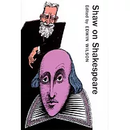 Shaw on Shakespeare: An Anthology of Bernard Shaw’s Writings on the Plays and Production of Shakespeare