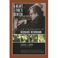 A Heart at Fire’s Center: The Life and Music of Berhard Herrmann