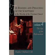 The Reading and Preaching of the Scriptures in the Worship of the Christian Church: The Age of the Reformation