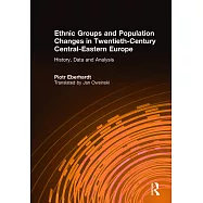 Ethnic Groups and Population Changes in Twentieth-Century Central-Eastern Europe: History, Data, Analysis