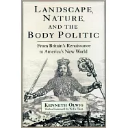Landscape Nature and the Body Politic: From Britain&rsquo;s Renaissance to America&rsquo;s New World