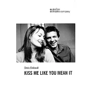 Kiss Me Like You Mean It: First Performed in the UK at Soho Theatre and Writers’ Centre, on 21 May 2001