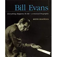 Bill Evans: Everything Happens to Me -- A Musical Biography