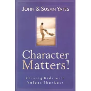 Character Matters: Raising Kids With Values That Last