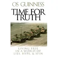 Time for Truth: Living Free in a World of Lies, Hype & Spin