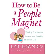 How to Be a People Magnet: Finding Friends and Lovers and Keeping Them for Life