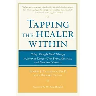 Tapping the Healer Within: Using Thought Field Therapy to Instantly Conquer Your Fears, Anxieties, and Emotional