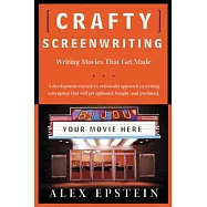 Crafty Screenwriting: Writing Movies That Get Made