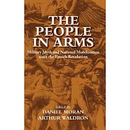 The People in Arms: Military Myth and National Mobilization Since the French Revolution